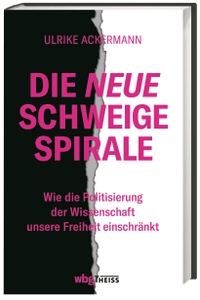Buchcover: Ulrike Ackermann. Die neue Schweigespirale - Wie die Politisierung der Wissenschaft unsere Freiheit einschränkt. WBG Theiss, Darmstadt, 2022.