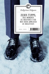 Buchcover: Hallgrimur Helgason. Zehn Tipps, das Morden zu beenden und mit dem Abwasch zu beginnen - Roman. Tropen Verlag, Stuttgart, 2010.