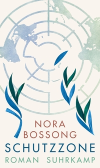 Cover: Nora Bossong. Schutzzone - Roman. Suhrkamp Verlag, Berlin, 2019.