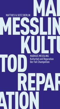 Markus Messling. Kulturtod und Reparation - Der Fall Champollion. Matthes und Seitz, Berlin, 2026.