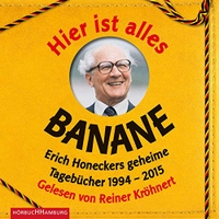 Buchcover: Jorge Nicolas Sanchez Rodriguez (Hg.). Hier ist alles Banane - Erich Honeckers geheime Tagebücher 1994-2015: 6 CDs. Hörbuch Hamburg, Hamburg, 2016.