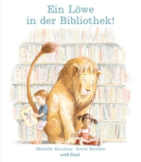 Buchcover: Michelle Knudsen. Ein Löwe in der Bibliothek! - (Ab 6 Jahre). Orell Füssli Verlag, Zürich, 2017.