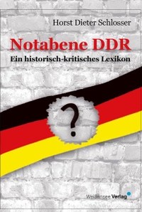 Buchcover: Horst Dieter Schlosser. Notabene DDR - Ein historisch-kritisches Lexikon. Weißensee Verlag, Berlin, 2019.