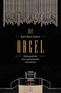 Buchcover: Karl-Heinz Göttert. Die Orgel - Kulturgeschichte eines monumentalen Instruments. Bärenreiter Verlag, Kassel, 2017.