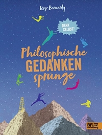 Buchcover: Jörg Bernardy. Philosophische Gedankensprünge - Denk selbst!. Beltz und Gelberg Verlag, Weinheim, 2017.