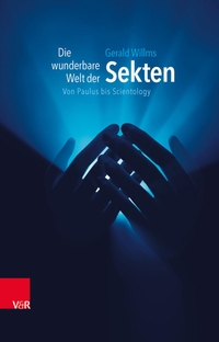 Buchcover: Gerald Willms. Die wunderbare Welt der Sekten - Von Paulus bis Scientology. Vandenhoeck und Ruprecht Verlag, Göttingen, 2012.