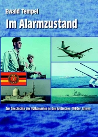 Cover: Ewald Tempel. Im Alarmzustand: Zur Geschichte der Volksmarine in den kritischen 1960er Jahren. Ingo Koch Verlag, Rostock, 2006.