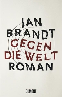 Buchcover: Jan Brandt. Gegen die Welt - Roman. DuMont Verlag, Köln, 2011.
