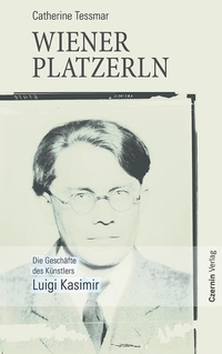 Buchcover: Catherine Tessmar. Wiener Platzerln - Die Geschäfte des Künstlers Luigi Kasimir. Czernin Verlag, Wien, 2006.