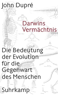 Buchcover: John Dupre. Darwins Vermächtnis - Die Bedeutung der Evolution für die Gegenwart des Menschen. Suhrkamp Verlag, Berlin, 2005.
