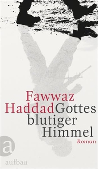 Buchcover: Fawwaz Haddad. Gottes blutiger Himmel - Roman . Aufbau Verlag, Berlin, 2013.