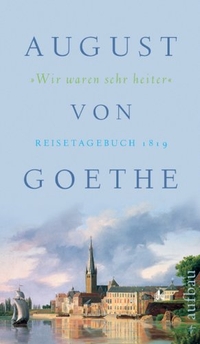 Buchcover: August von Goethe. Wir waren sehr heiter - Reisetagebuch 1819. Aufbau Verlag, Berlin, 2007.