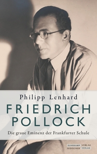Buchcover: Philipp Lenhard. Friedrich Pollock - Die graue Eminenz der Frankfurter Schule. Jüdischer Verlag im Suhrkamp Verlag, Berlin, 2019.