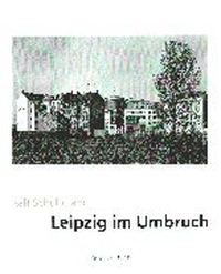 Buchcover: Ralf Schuhmann. Leipzig im Umbruch. Verlag der Kunst, Dresden, 1999.
