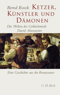 Buchcover: Bernd Roeck. Ketzer, Künstler und Dämonen  - Die Welten des Goldschmieds David Altenstetter. C.H. Beck Verlag, München, 2009.