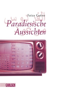 Buchcover: Faiza Guene. Paradiesische Aussichten - Ab 14 Jahre. Carlsen Verlag, Hamburg, 2006.