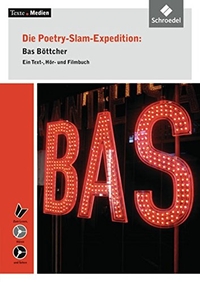 Buchcover: Bas Böttcher. Die Poetry-Slam-Expedition - Ein Text-, Hör- und Filmbuch. Mit DVD und CD. Schroedel Verlag, Braunschweig, 2009.