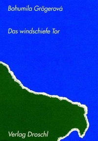 Buchcover: Bohumila Grögerova. Das windschiefe Tor. Droschl Verlag, Graz, 2003.