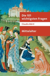 Buchcover: Claudia Märtl. Die 101 wichtigsten Fragen: Mittelalter. C.H. Beck Verlag, München, 2006.