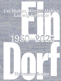 Buchcover: Ute Mahler / Werner Mahler / Ludwig Schirmer. Ein Dorf - 1950-2022. Hartmann Projects, Stuttgart, 2024.