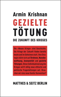 Cover: Armin Krishnan. Gezielte Tötung - Die Individualisierung des Krieges. Matthes und Seitz, Berlin, 2012.