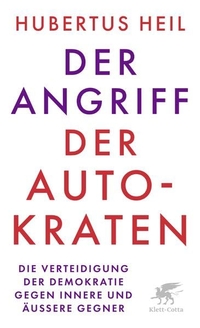 Hubertus Heil. Der Angriff der Autokraten - Die Verteidigung der Demokratie gegen innere und äußere Gegner. Klett-Cotta Verlag, Stuttgart, 2026.