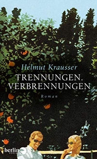 Buchcover: Helmut Krausser. Trennungen. Verbrennungen - Roman. Berlin Verlag, Berlin, 2019.