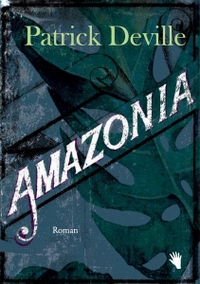 Buchcover: Patrick Deville. Amazonia - Roman. Bilger Verlag, Zürich, 2021.