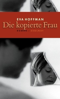 Buchcover: Eva Hoffman. Die kopierte Frau. Zsolnay Verlag, Wien, 2004.
