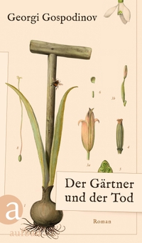 Georgi Gospodinov. Der Gärtner und der Tod - Roman. Aufbau Verlag, Berlin, 2025.