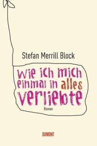 Buchcover: Stefan Merrill Block. Wie ich mich einmal in alles verliebte - Roman. DuMont Verlag, Köln, 2008.