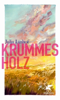 Buchcover: Julja Linhof. Krummes Holz - Roman. Klett-Cotta Verlag, Stuttgart, 2024.