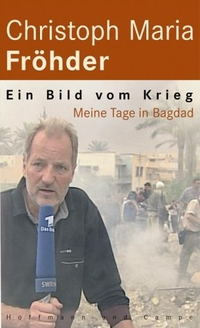 Buchcover: Christoph Maria Fröhder. Ein Bild vom Krieg - Meine Tage in Bagdad. Hoffmann und Campe Verlag, Hamburg, 2003.