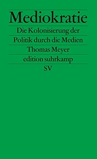 Buchcover: Thomas Meyer. Mediokratie - Die Kolonisierung der Politik durch die Medien. Suhrkamp Verlag, Berlin, 2001.