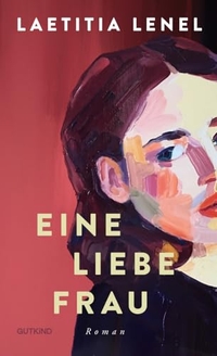 Laetitia Lenel. Eine liebe Frau - Roman. Gutkind Verlag, Berlin, 2024.