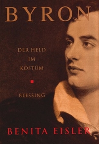 Buchcover: Benita Eisler. Byron - Der Held im Kostüm. Karl Blessing Verlag, München, 1999.