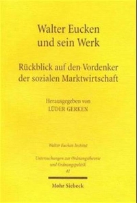 Buchcover: Lüder Gerken (Hg.). Walter Eucken und sein Werk - Rückblick auf den Vordenker der Sozialen Marktwirtschaft. Mohr Siebeck Verlag, Tübingen, 2000.