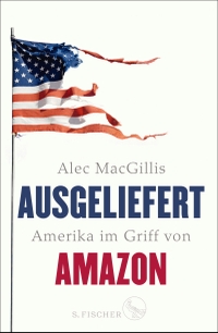 Buchcover: Alec McGillis. Ausgeliefert - Amerika im Griff von Amazon. S. Fischer Verlag, Frankfurt am Main, 2021.