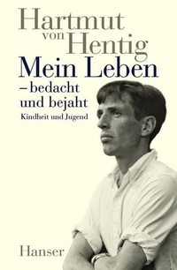 Cover: Hartmut von Hentig. Mein Leben - bedacht und bejaht - Band 1: Kindheit und Jugend. Carl Hanser Verlag, München, 2007.