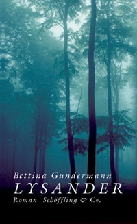 Cover: Bettina Gundermann. Lysander - Roman. Schöffling und Co. Verlag, Frankfurt am Main, 2005.