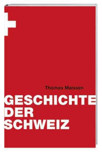 Buchcover: Thomas Maissen. Geschichte der Schweiz. Hier und Jetzt Verlag, Baden, 2010.