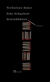 Buchcover: Nicholson Baker. Eine Schachtel Streichhölzer - Roman. Rowohlt Verlag, Hamburg, 2004.