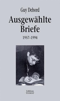 Buchcover: Guy Debord. Guy Debord: Ausgewählte Briefe - 1957-1994. Edition Tiamat, Berlin, 2011.