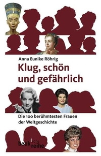 Buchcover: Anna E. Röhrig. Klug, schön und gefährlich  - Die 100 berühmtesten Frauen der Weltgeschichte. C.H. Beck Verlag, München, 2007.
