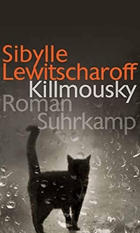 Buchcover: Sibylle Lewitscharoff. Killmousky - Roman. Suhrkamp Verlag, Berlin, 2014.