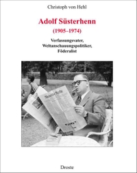 Buchcover: Christoph von Hehl. Adolf Süsterhenn (1905-1974) - Verfassungsvater, Weltanschauungspolitiker, Föderalist. Droste Verlag, Düsseldorf, 2012.