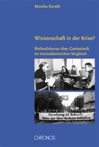 Buchcover: Monika Kurath. Wissenschaft in der Krise? - Risikodiskurse über Gentechnik im transatlantischen Vergleich. Chronos Verlag, Zürich, 2005.