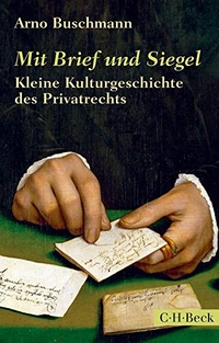 Buchcover: Arno Buschmann. Mit Brief und Siegel - Kleine Kulturgeschichte des Privatrechts. C.H. Beck Verlag, München, 2014.