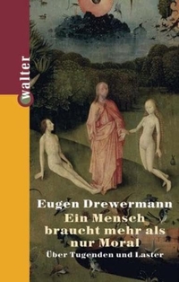 Buchcover: Eugen Drewermann. Ein Mensch braucht mehr als nur Moral - Über Tugenden und Laster. Walter Verlag, Düsseldorf, 2001.