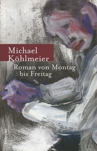 Buchcover: Michael Köhlmeier. Roman von Montag bis Freitag - 38 Stories. Deuticke Verlag, Wien, 2004.